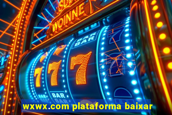 wxwx.com plataforma baixar